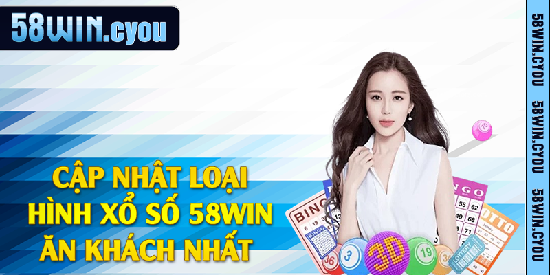 Cập nhật loại hình xổ số 58win ăn khách nhất