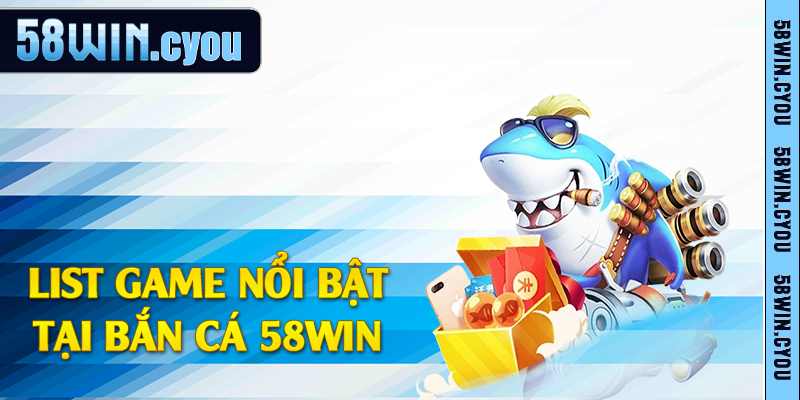 List game nổi bật tại bắn cá 58win